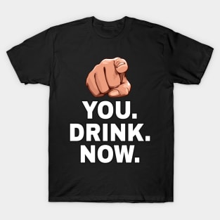 You drink now T-Shirt